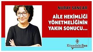 NURAY SANCAR -"AİLE HEKİMLİĞİ YÖNETMELİĞİNİN YAKIN SONUCU GÜVENCESİZLİK...* Köşe Yazısı Dinle *