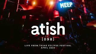 atish - [098] - Live At Texas Eclipse Festival (april 2024)