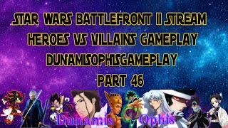 STAR WARS Battlefront II - Heroes Vs Villains Gameplay Live Stream -  Part46 - DunamisOphisGameplay