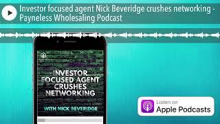 Investor focused agent Nick Beveridge crushes networking - Payneless Wholesaling Podcast