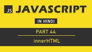 JavaScript Tutorial in Hindi for Beginners [Part 44] - Change HTML with JavaScript ( innerHTML )