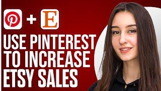 How To Use Pinterest To Increase Etsy Sales