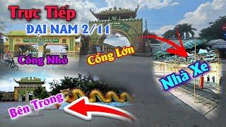 Trực Tiếp √ Đại Nam Từ Cổng Vào Trong | NAY ĐẠI NAM CÓ GÌ KHÁC BIỆT