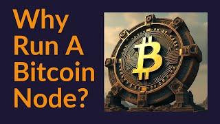 Why Run A Bitcoin Node?