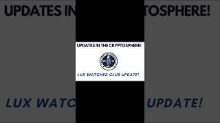 UPDATES IN THE CRYPTOSPHERE! LUX WATCHES CLUB UPDATE! (Clip from FULL VIDEO) #luxwatchesclub