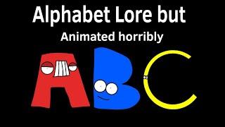 Alphabet lore, but It's Animated And Voiced Horribly