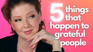 5 Things That Happen When You're Grateful ...