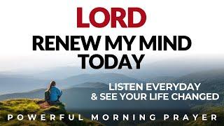 Renew Your Mind, Prayer To Break Negative Thinking Today, Start Afresh With Jesus | Morning Prayer