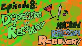 Episode 8: Depression in Recovery - Addiction Depression Recovery