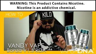 How-To With VaporDNA ~ The Vandy Vape Bonza V1.5 BF Squonk RDA