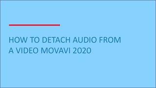 How to detach audio from a video, movavi 2020