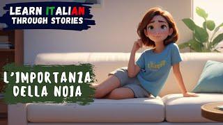 The Importance of Boredom | Learn Italian Through Stories | B2 Level