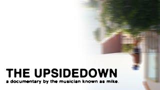 the upsidedown - a documentary by mike.