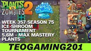 5.6M | Week 357 Ice-shroom Tournament | PvZ 2 | Arena | Season 75 (MAX MASTERY)