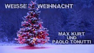 Max Kurt & PaoloTonutti - Weiße Weihnacht