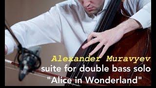 Alexander Muravyev. "Alice in Wonderland" suite for double bass solo (performed by the author)