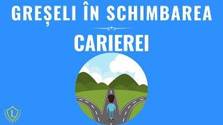 5 GRESELI ale oamenilor ce vor sa faca o schimbare in cariera