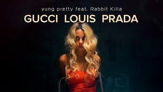 yung pretty ft. Rabbit killa - Gucci Louis Prada