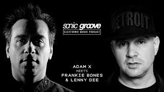 Adam X meets Frankie Bones & Lenny Dee - Sonic Groove Podcast