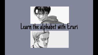 learn the alphabet with Eruri | Levi Ackerman and Erwin Smith