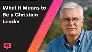 What It Means to Be a Christian Leader with Richard Stearns