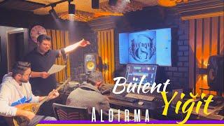 BÜLENT YİĞİT Aldırma (akustik)