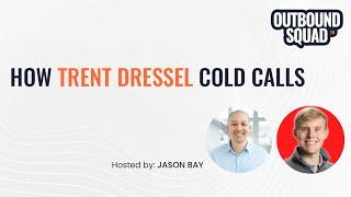 How Trent Dressel cold calls