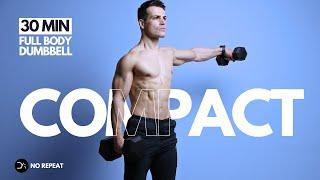 30 Min COMPACT Full Body DUMBBELL Workout | Build & Burn | No Repeat