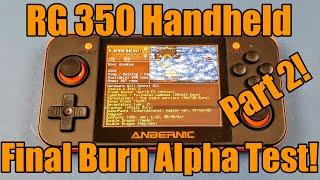 RG350 - Anbernic - Retro Gaming Handheld - Final Burn Alpha - FBA Games Tested - Part 2!