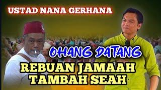 DIHADIRI OHANG JAMAAH TAMBAH SEAH, Ustad Nana gerhana terbaru