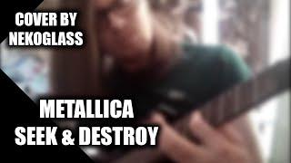 Metallica - Seek & Destroy (w/o solo ;c) | Cover by NekoGlass