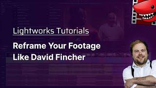 Reframe Your Footage Like David Fincher! A Lightworks Tutorial