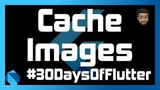 Cache Images and URLs with Flutter | Day 27 - #30DaysOfFlutter