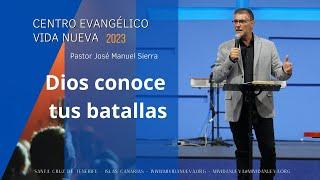 Dios conoce tus batallas - Pastor José Manuel Sierra