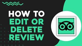 How To Edit or Delete a Review in Tripadvisor (Quick Tutorial)