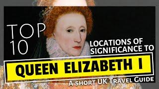 Giants of British History | Queen Elizabeth I - Top 10 Locations Worth Visiting Today