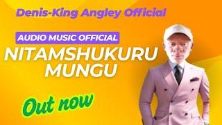 Denis-King - Nitamshukuru Mungu (Audio music official)