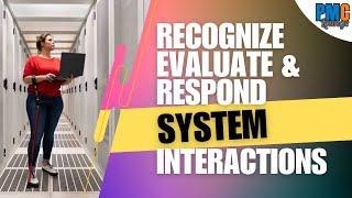 Project Management Principle # 5 - Recognize, Evaluate, and Respond to System Interactions