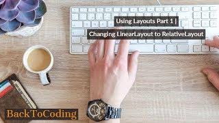 Using Layouts Part 1 | Changing LinearLayout to RelativeLayout