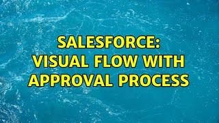 Salesforce: Visual Flow with approval process