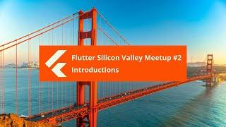 Flutter Silicon Valley Meetup #2 - Intro