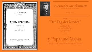 GRETCHANINOV - Op.109 No.5 - Papa und Mama / Dad and Mom / Papa et Mama / Папа и мама