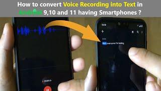 How to convert Voice Recording into Text in Android 9,10 and 11 having Smartphones ?