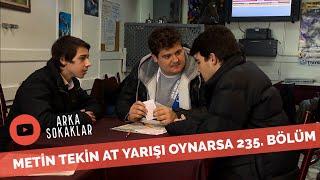 Metin Tekin At Yarışı Oynarsa 235. Bölüm