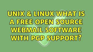 Unix & Linux: What is a free open source webmail software with pgp support? (3 Solutions!!)