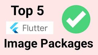 Top 5 Flutter Image Packages That will Make Your Development Super Easy