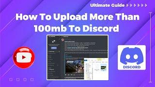 How to upload more than 100mb to discord 2024: Discord Mastery