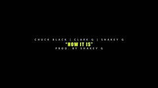 Chuck Black - “How It Is” ft. Shakey G & Clark G