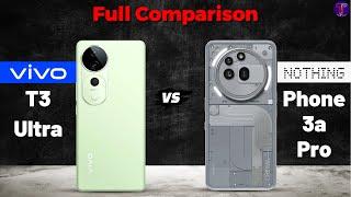 vivo T3 Ultra vs Nothing Phone 3a Pro : Full ComparisonWhich One Is Better?