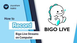 How to Record Bigo Live Streams on Computer